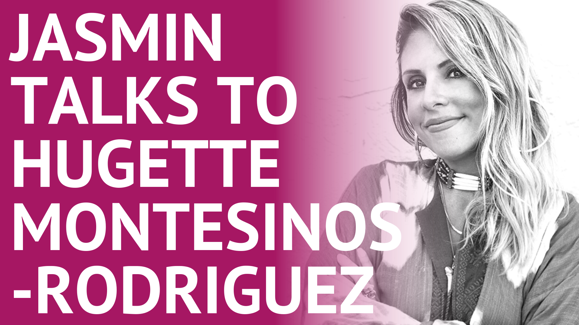 Jasmin Terrany Talks to Hugette Montesinos-Rodriguez